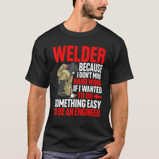 Welder, want ik denk niet aan hard werken t-shirt (Voorkant)