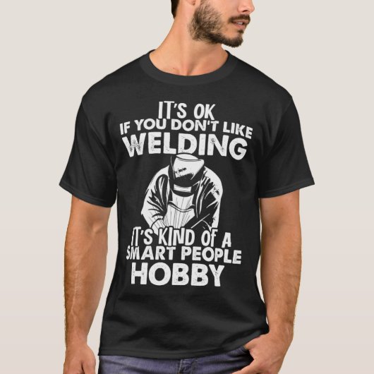 Welder Who Loves Welding Smart People Hobby Weldin T-shirt (Voorkant)