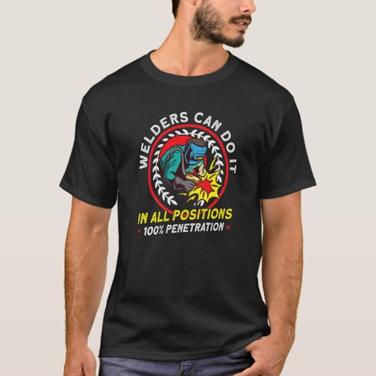 Welders Can Do It In every Position 100 Penetratio T-shirt (Voorkant)