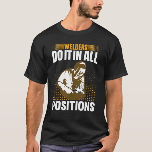 Welders Do In All Positions Welder T-shirt (Voorkant)