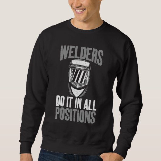Welders do it in all Positions  Welding Trui (Voorkant)