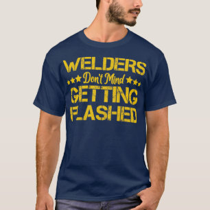 Welders Dont Mind krijgt gekwelde grappige Welder T-shirt