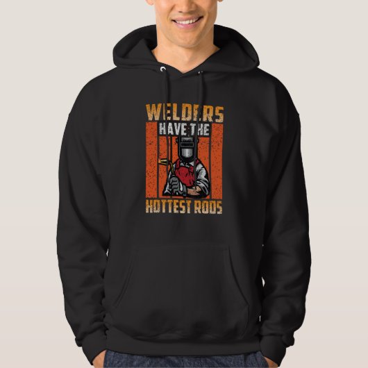 Welders Have The Hottest Rods Welder  2 Hoodie (Voorkant)