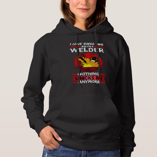 Welding I Have Three Kids And I'm A Welder Weld Hoodie (Voorkant)