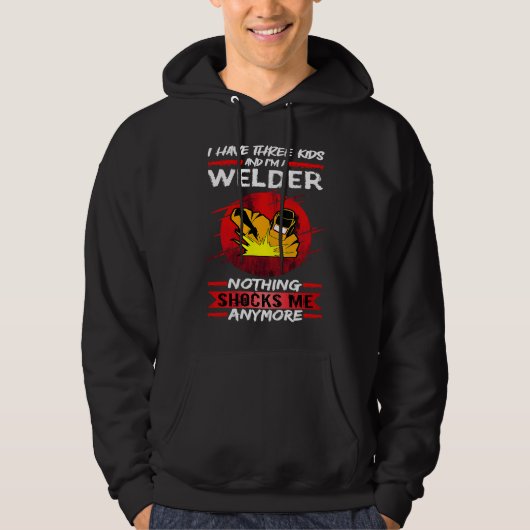 Welding I Have Three Kids And I'm A Welder Weld Hoodie (Voorkant)