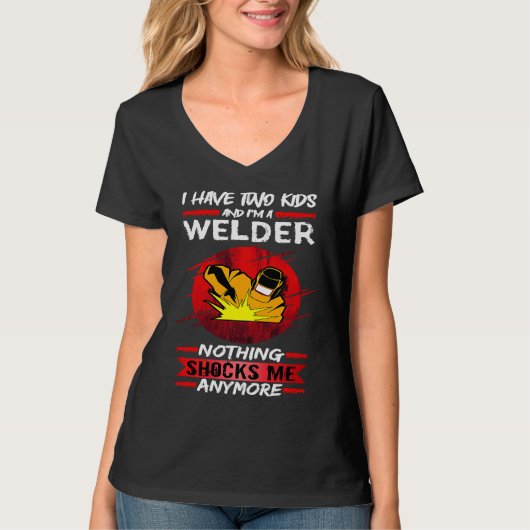 Welding I Have Two Kids And I'm A Welder Weld T-shirt (Voorkant)