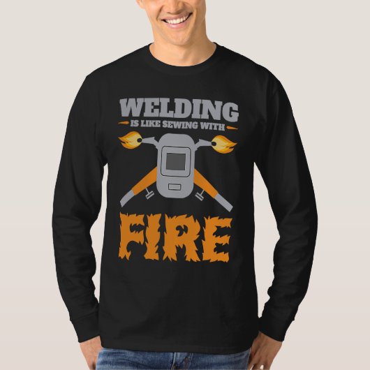 Welding Is Like Sewing with Fire  Welder T-shirt (Voorkant)