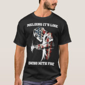 Welding It's Like Sewing With Fire Welder American T-shirt (Voorkant)