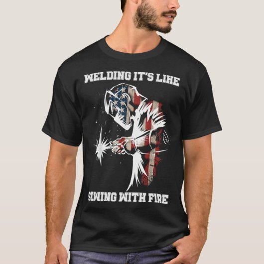 Welding It's Like Sewing With Fire Welder American T-shirt (Voorkant)