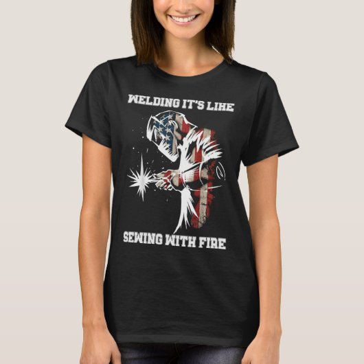 Welding It's Like Sewing With Fire Welder American T-shirt (Voorkant)
