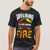 Welding Tshirt It's Like Sewing With Fire Welders  (Voorkant)