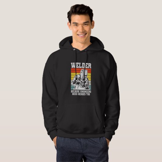 Welding Welder because Engineers need Heroes too Hoodie (Voorkant volledig)