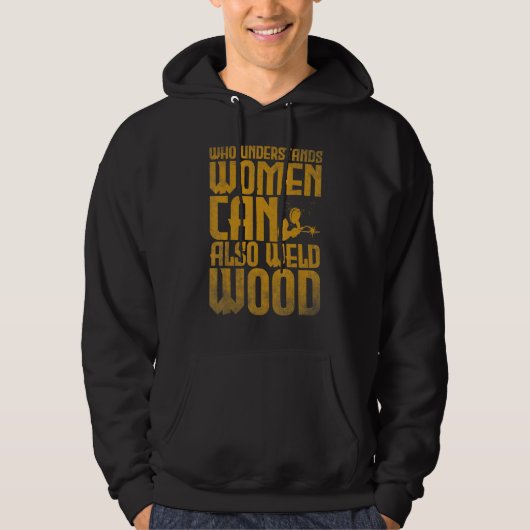 Welding Who understands women can also weld wood 2 Hoodie (Voorkant)