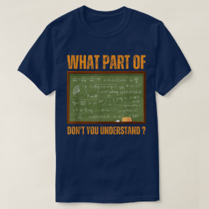 Welk deel begrijp je niet   Grappige Wiskunde T-shirt