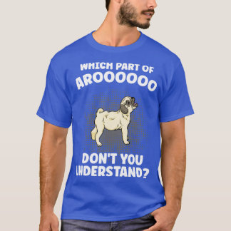 Welk deel van Aroooo Dont je begrijpt Pug Dog L T-shirt