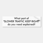 Welk deel van het 'SLOWER TRAFFIC' HOUDT U RECHTS" Bumpersticker (Voorkant)