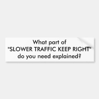 Welk deel van het 'SLOWER TRAFFIC' HOUDT U RECHTS" Bumpersticker
