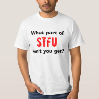 Welk deel van STFU krijg je niet? T-shirt