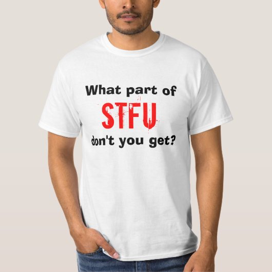Welk deel van STFU krijg je niet? T-shirt (Voorkant)