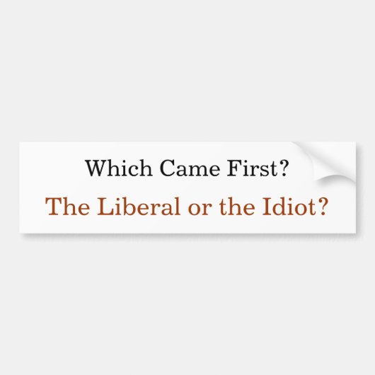 Welke is het eerst? De liberaal of de Idiot? Bumpersticker (Voorkant)