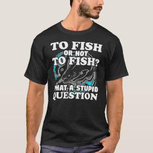 Welke vraag Vist Gear Fisherman Humor Pun T-shirt