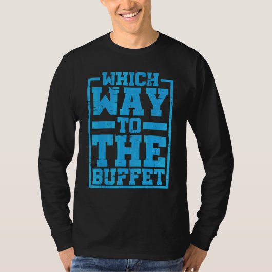Welke Weg Naar Het Buffet T-shirt (Voorkant)