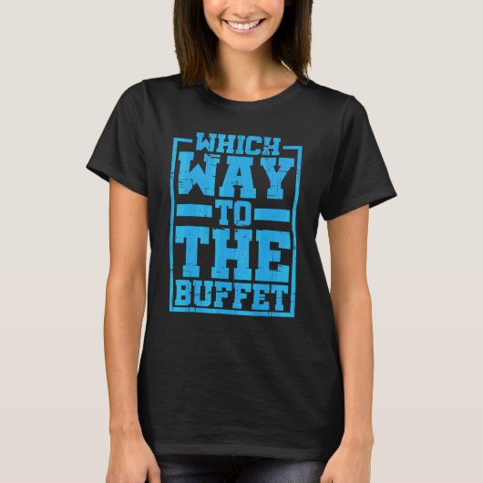 Welke Weg Naar Het Buffet T-shirt (Voorkant)