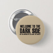 welkom aan de donkere kant! ronde button 5,7 cm (Voorkant /achterkant)