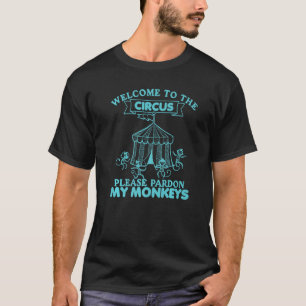 Welkom bij de Circus, geef mijn apen toestemming T-shirt