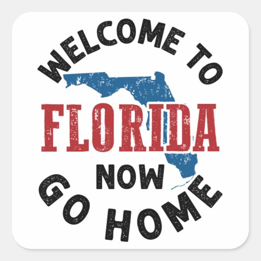 Welkom bij Florida Now Go Home Vierkante Sticker (Voorkant)