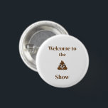 Welkom bij het Show Poo Emoji Funny Ronde Button 3,2 Cm<br><div class="desc">Grappig poo emoji-knop voor elke keer.</div>