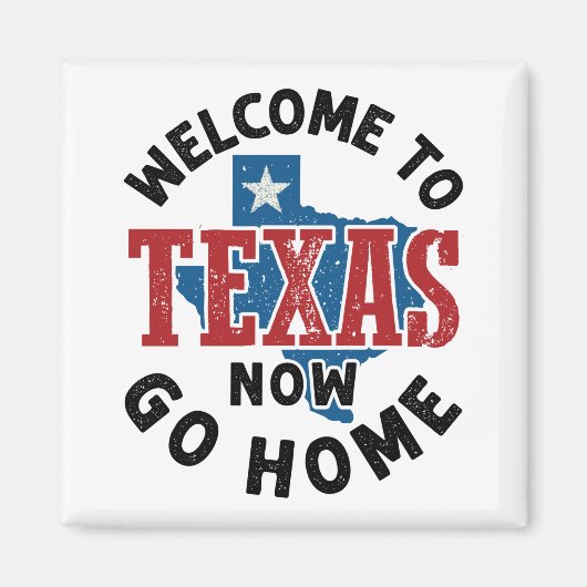 Welkom bij Texas Now Go Home Magneet (Voorkant)