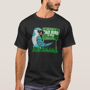 Welkom in Bad Bird City I Blue Monk Parakeet Quak T-shirt