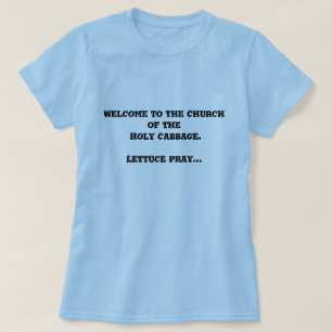 Welkom in de kerk van de Heilige Cabbage. T-shirt