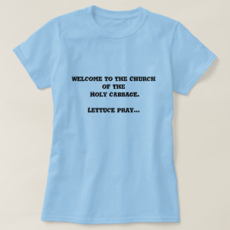 Welkom in de kerk van de Heilige Cabbage. T-shirt