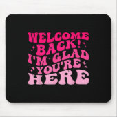 Welkom terug Ik ben blij dat je hier bent grappig Muismat (Voorkant)