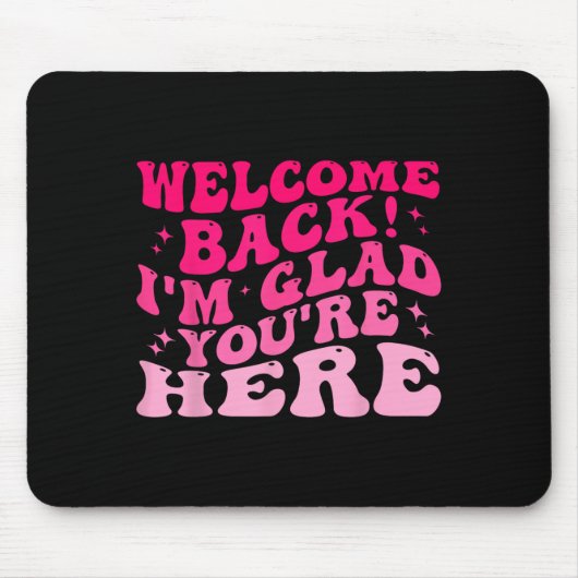 Welkom terug Ik ben blij dat je hier bent grappig  Muismat (Voorkant)