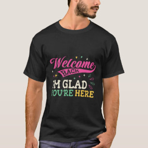 Welkom terug, ik ben blij dat je hier bent, terug t-shirt