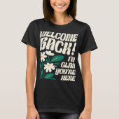 Welkom terug, ik ben blij dat je hier bent, terug  t-shirt (Voorkant)