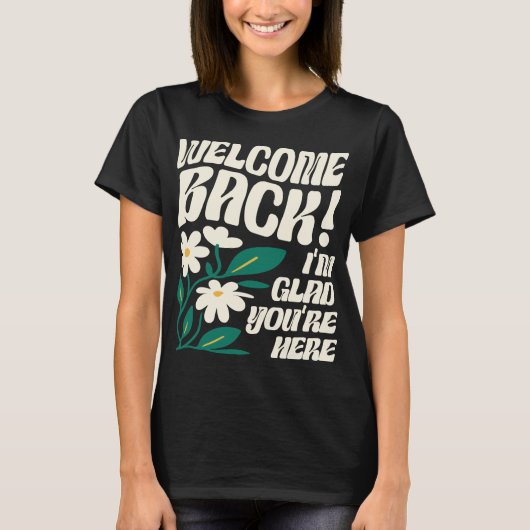 Welkom terug, ik ben blij dat je hier bent, terug  t-shirt (Voorkant)