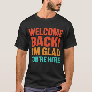 Welkom terug Ik ben blij dat je hier bent voor man T-shirt