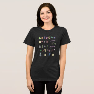 Welkom terug Ik ben blij dat je hier terug bent na Tri-Blend Shirt