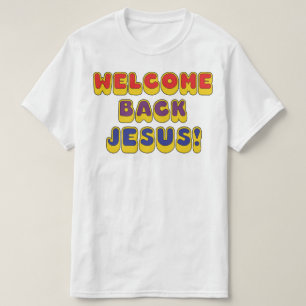 Welkom terug Jezus T-shirt