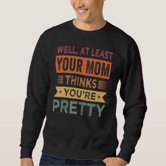 Well, At Least Your Mom Thinks You're Pretty - Sar Trui