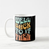 Well Back To It Then Funny Motivational Design  Koffiemok (Links)