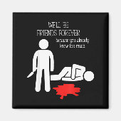 We'll Be Friends Forever Because You Already Know  Magneet (Voorkant)