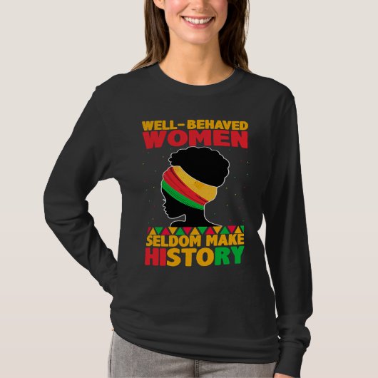 Well Behaved Women Seldom Make History Black Hist T-shirt (Voorkant)