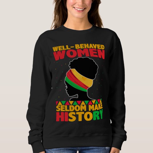 Well Behaved Women Seldom Make History Black Hist Trui (Voorkant)