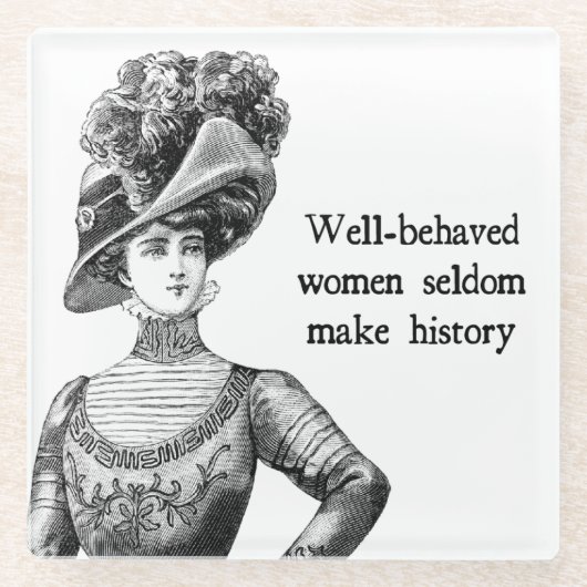 Well-Behaved Women Seldom Make History Glazen Onderzetter (Voorkant)