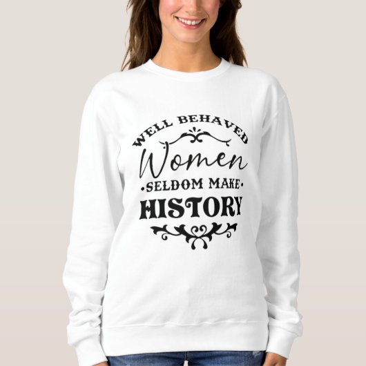 Well Behaved Women Seldom Make History Month Trui (Voorkant)